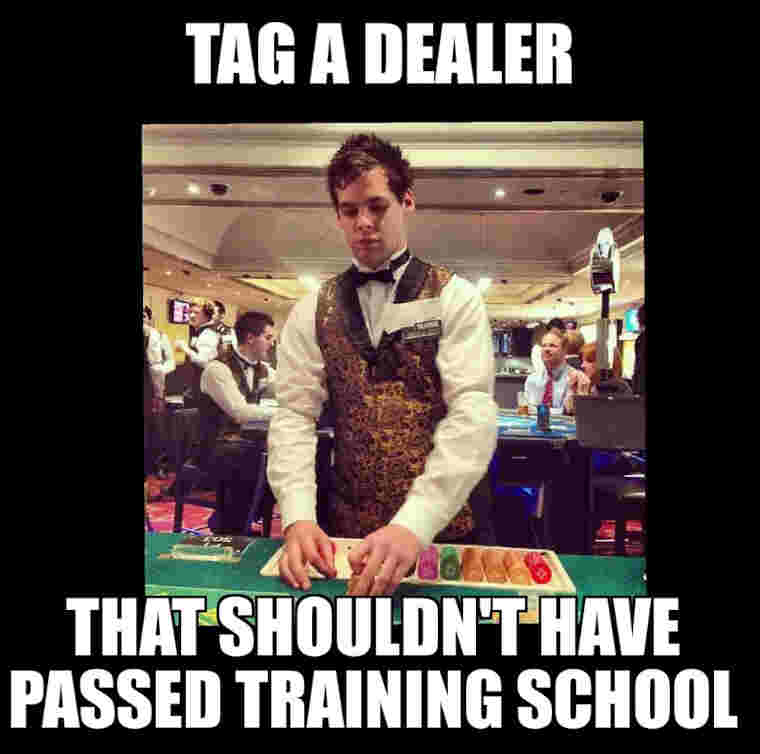 Tag a dealer that shouldn't have passed training school